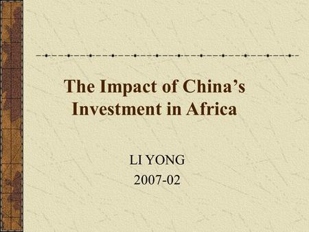 The Impact of China’s Investment in Africa LI YONG 2007-02.