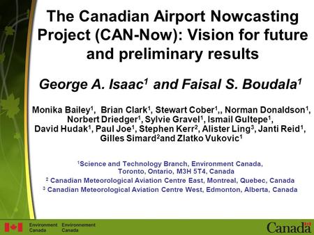 The Canadian Airport Nowcasting Project (CAN-Now): Vision for future and preliminary results George A. Isaac 1 and Faisal S. Boudala 1 Monika Bailey 1,