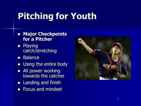 1 Pitching for Youth Major Checkpoints for a Pitcher Major Checkpoints for a Pitcher Playing catch/stretching Playing catch/stretching Balance Balance.