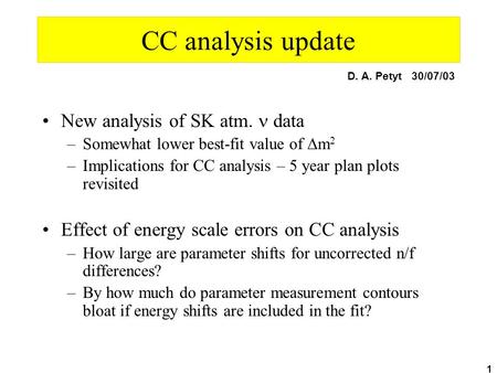 1 CC analysis update New analysis of SK atm. data –Somewhat lower best-fit value of  m 2 –Implications for CC analysis – 5 year plan plots revisited Effect.