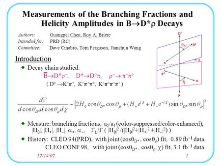 12/14/021 Measurements of the Branching Fractions and Helicity Amplitudes in B  D*  Decays Authors: Guangpei Chen, Roy A. Briere Intended for: PRD (RC)