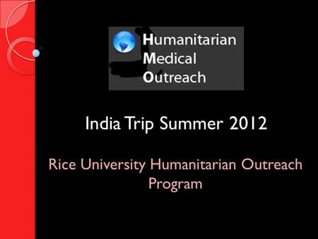 India Trip Summer 2012 Rice University Humanitarian Outreach Program.