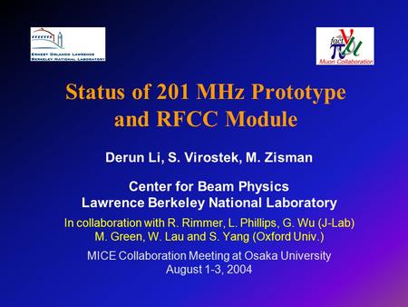 Status of 201 MHz Prototype and RFCC Module Derun Li, S. Virostek, M. Zisman Center for Beam Physics Lawrence Berkeley National Laboratory In collaboration.