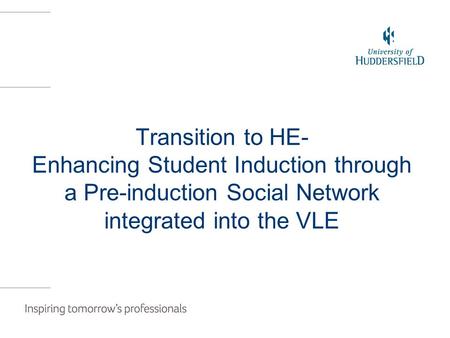 Transition to HE- Enhancing Student Induction through a Pre-induction Social Network integrated into the VLE.