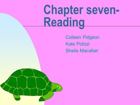 Chapter seven- Reading Colleen Pidgeon Kate Polizzi Sheila Macallair.