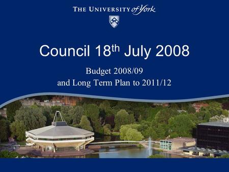Council 18 th July 2008 Budget 2008/09 and Long Term Plan to 2011/12.
