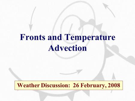 Fronts and Temperature Advection Weather Discussion: 26 February, 2008.