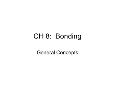 CH 8: Bonding General Concepts.