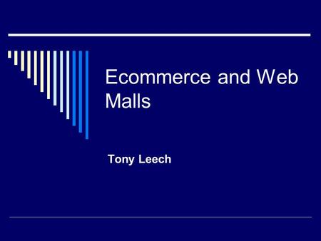 Ecommerce and Web Malls Tony Leech.  Ecommerce is one of the fastest growing business ventures available today.  More and more people have stopped visiting.