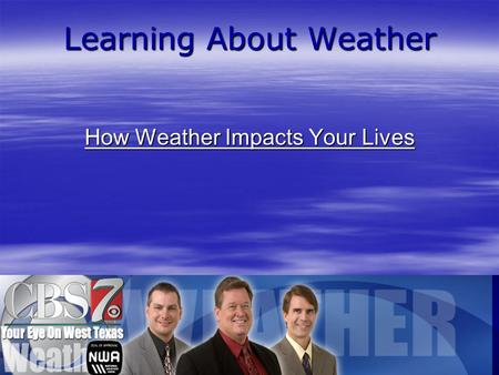 Learning About Weather How Weather Impacts Your Lives.