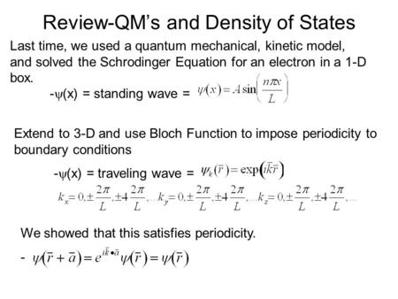 Review-QM’s and Density of States Last time, we used a quantum mechanical, kinetic model, and solved the Schrodinger Equation for an electron in a 1-D.