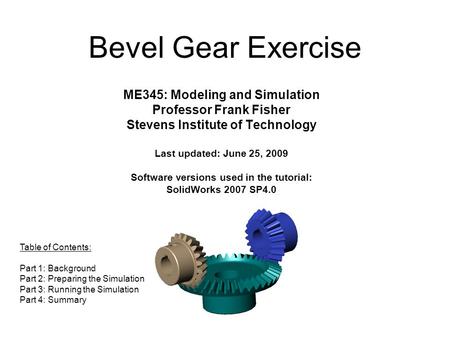 ME345: Modeling and Simulation Professor Frank Fisher Stevens Institute of Technology Last updated: June 25, 2009 Software versions used in the tutorial: