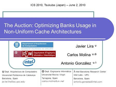 The Auction: Optimizing Banks Usage in Non-Uniform Cache Architectures Javier Lira ψ Carlos Molina ψ,ф Antonio González ψ,λ λ Intel Barcelona Research.