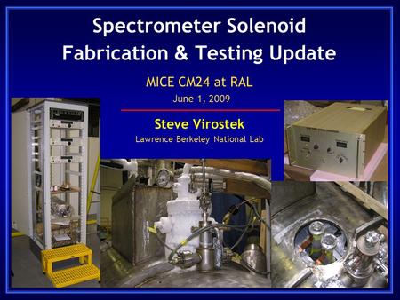 Spectrometer Solenoid Fabrication & Testing Update Steve Virostek Lawrence Berkeley National Lab MICE CM24 at RAL June 1, 2009.