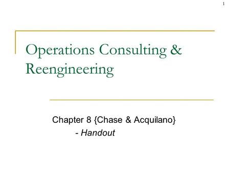© The McGraw-Hill Companies, Inc., 2004 1 Operations Consulting & Reengineering Chapter 8 {Chase & Acquilano} - Handout.