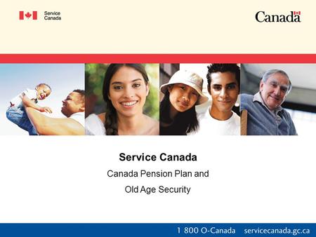 Service Canada Canada Pension Plan and Old Age Security.