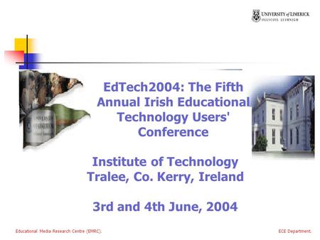 Educational Media Research Centre (EMRC). ECE Department. EdTech2004: The Fifth Annual Irish Educational Technology Users' Conference Institute of Technology.
