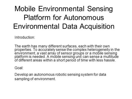 Mobile Environmental Sensing Platform for Autonomous Environmental Data Acquisition Introduction: The earth has many different surfaces, each with their.