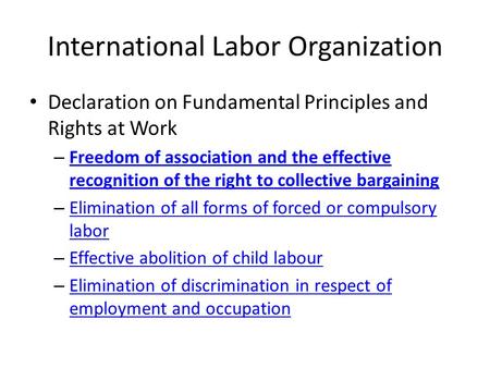 International Labor Organization Declaration on Fundamental Principles and Rights at Work – Freedom of association and the effective recognition of the.