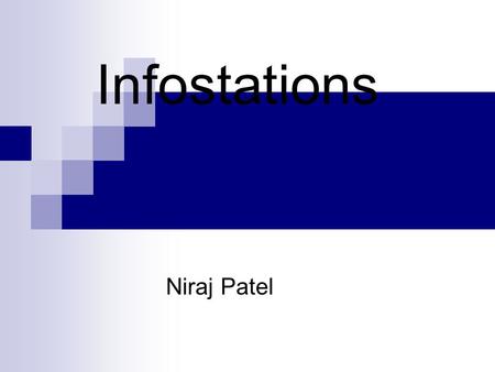 Infostations Niraj Patel. Background An Infostation is a wireless information service, confined to a small geographical location with a limited coverage.