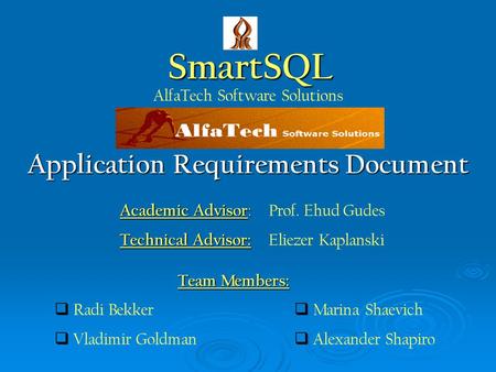 SmartSQL AlfaTech Software Solutions Application Requirements Document  Radi Bekker  Vladimir Goldman  Marina Shaevich  Alexander Shapiro Team Members: