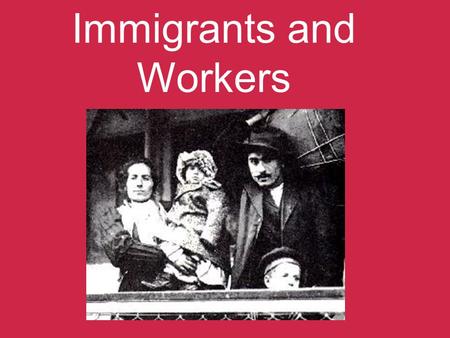 Immigrants and Workers. Industrialization.