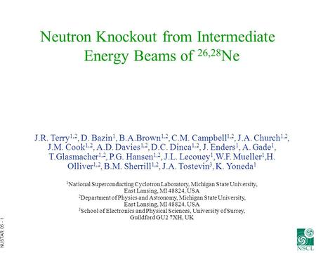 NUSTAR 05 - 1 Neutron Knockout from Intermediate Energy Beams of 26,28 Ne J.R. Terry 1,2, D. Bazin 1, B.A.Brown 1,2, C.M. Campbell 1,2, J.A. Church 1,2,