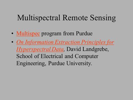 Multispectral Remote Sensing Multispec program from PurdueMultispec On Information Extraction Principles for Hyperspectral Data, David Landgrebe, School.