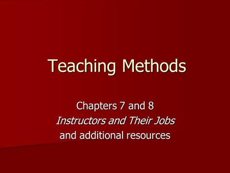 Teaching Methods Chapters 7 and 8 Instructors and Their Jobs and additional resources.
