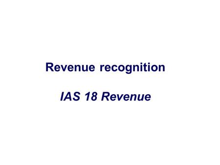 Revenue recognition IAS 18 Revenue.