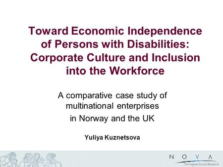 Norwegian Social Research A comparative case study of multinational enterprises in Norway and the UK Yuliya Kuznetsova Toward Economic Independence of.