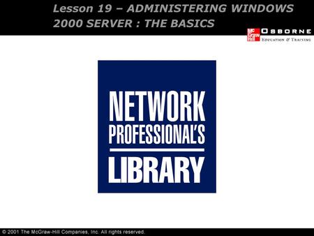 Lesson 19 – ADMINISTERING WINDOWS 2000 SERVER : THE BASICS.