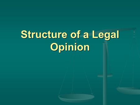 Structure of a Legal Opinion Parts of the Opinion Parts of the Opinion  Title and Heading  Introduction  Brief summary of decision  Facts/Background.