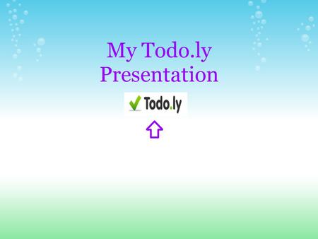 My Todo.ly Presentation. What is Todo.ly? Todo.ly is a very in-depth take on the classic to-do list. It can be used for lots of different purposes and.