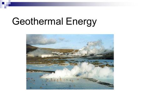 Geothermal Energy. Introduction The center of the Earth is very hot, approximately 5000 K. [1] More than 95 % of the Earth’s volume is warmer than 1000.