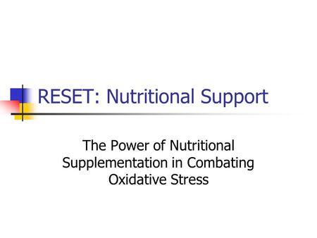 RESET: Nutritional Support The Power of Nutritional Supplementation in Combating Oxidative Stress.
