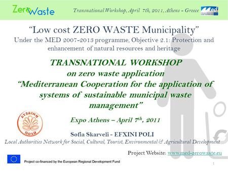 “Low cost ZERO WASTE Municipality” Under the MED 2007-2013 programme, Objective 2.1: Protection and enhancement of natural resources and heritage 1 Project.