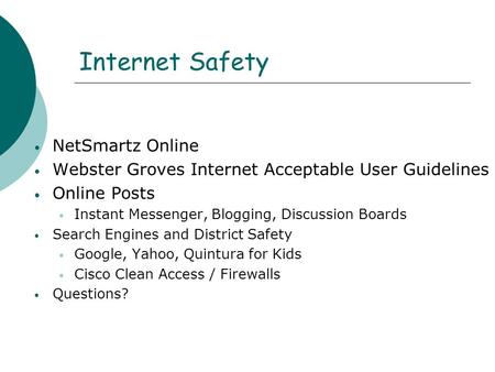Internet Safety NetSmartz Online Webster Groves Internet Acceptable User Guidelines Online Posts Instant Messenger, Blogging, Discussion Boards Search.