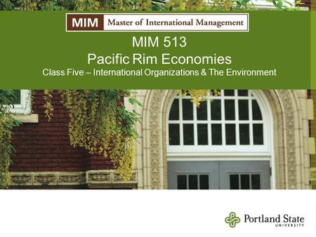 MIM 513 Pacific Rim Economies Class Five – International Organizations & The Environment.