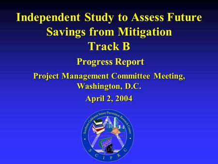 Independent Study to Assess Future Savings from Mitigation Track B Progress Report Project Management Committee Meeting, Washington, D.C. April 2, 2004.