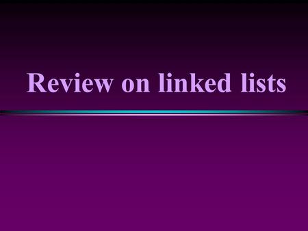 Review on linked lists. Motivation * A “List” is a useful structure to hold a collection of data. n Currently, we use arrays for lists * Examples: List.