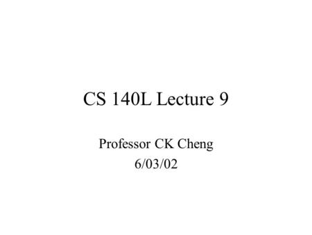 CS 140L Lecture 9 Professor CK Cheng 6/03/02. transistors modules sequential machine system 1.Adders, Muxes 2.F-Fs and counters 3.Finite State Machine.