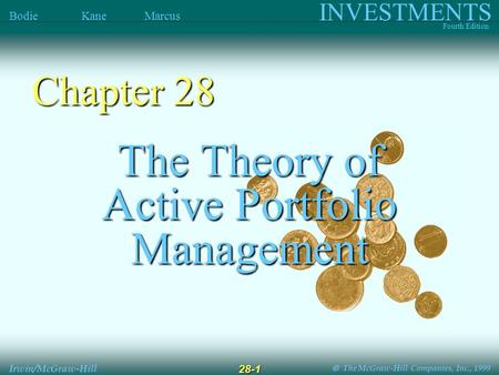  The McGraw-Hill Companies, Inc., 1999 INVESTMENTS Fourth Edition Bodie Kane Marcus Irwin/McGraw-Hill 28-1 The Theory of Active Portfolio Management.
