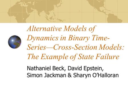 Alternative Models of Dynamics in Binary Time- Series—Cross-Section Models: The Example of State Failure Nathaniel Beck, David Epstein, Simon Jackman &