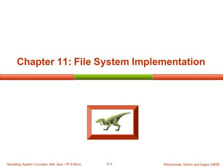11.1 Silberschatz, Galvin and Gagne ©2009 Operating System Concepts with Java – 8 th Edition Chapter 11: File System Implementation.