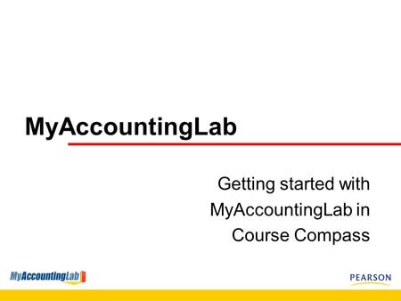 MyAccountingLab Getting started with MyAccountingLab in Course Compass.