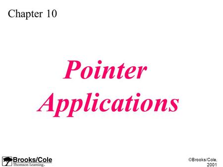 ©Brooks/Cole, 2001 Chapter 10 Pointer Applications.