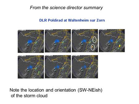 From the science director summary Note the location and orientation (SW-NEish) of the storm cloud.