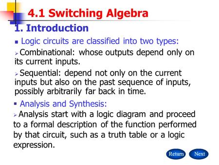  Analysis and Synthesis:  Analysis start with a logic diagram and proceed to a formal description of the function performed by that circuit, such as.