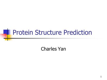 1 Protein Structure Prediction Charles Yan. 2 Different Levels of Protein Structures The primary structure is the sequence of residues in the polypeptide.